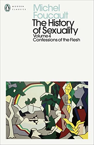 The History of Sexuality: 4: Confessions of the Flesh (Penguin Modern Classics)
